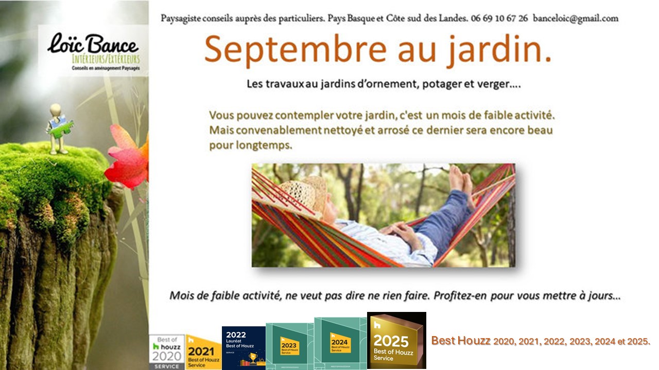 Travaux; Jardins; Septembre; Aménagements paysagers; Concepteur de jardins; Pays basque; Paysagiste; Paysagiste Pays Basque; Paysagiste conseils; Ahetze; Paysagiste Ahetze; Anglet; Paysagiste Anglet; Arbonne; Paysagiste Arbonne; Arcangues; Paysagiste Arcangues; Bayonne; Paysagiste Bayonne; Biarritz; Paysagiste Biarritz; Capbreton; Paysagiste Capbreton; Guéthary; Paysagiste Guéthary; Hossegor; Paysagiste Hossegor; Saint Jean de Luz; Paysagiste Saint Jean de Luz; Seignosse; Paysagiste Seignosse; 